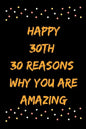 Happy 30th 30 Reasons Why You Are Amazing - Paperback
