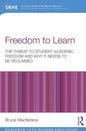 Freedom to Learn: The Threat to Student Academic Freedom and Why It Needs to Be Reclaimed - Paperback