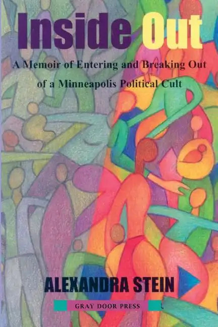 Inside Out: A Memoir of Entering and Breaking Out of a Minneapolis Political Cult - Paperback