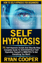 Self Hypnosis: 75 Self Hypnosis Scripts And Step-By-Step Complete Guide To SUCCESSFULY Self Hypnotize Yourself In MINUTES To Get Everything You Want! - Paperback