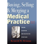 Buying, Selling & Merging a Medical Practice - Hardcover