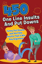 450 One Line Insults and Put Downs: Funny Put Downs and Horrible Insults That'll Win Any Argument - Paperback