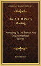 The Art Of Pastry Making: According To The French And English Methods (1893) - Hardcover