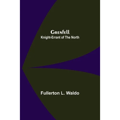 Grenfell: Knight-Errant of the North - Paperback