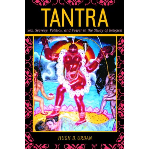 Tantra: Sex, Secrecy, Politics, and Power in the Study of Religion - Paperback