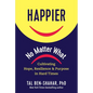 Happier, No Matter What: Cultivating Hope, Resilience, and Purpose in Hard Times - Hardcover