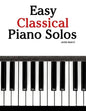 Easy Classical Piano Solos: Featuring Music of Bach, Mozart, Beethoven, Brahms and Others. - Paperback
