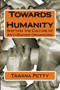 Towards Humanity: Shifting the Culture of Anti-Racism Organizing - Paperback