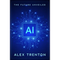AI: The Future Unveiled - Paperback