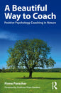 A Beautiful Way to Coach: Positive Psychology Coaching in Nature - Paperback