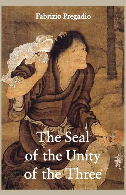 The Seal of the Unity of the Three: A Study and Translation of the Cantong Qi, the Source of the Taoist Way of the Golden Elixir - Paperback
