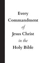 Every Commandment of Jesus Christ In The Holy Bible - Paperback