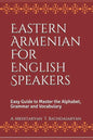 Eastern Armenian For English Speakers: Easy Guide to Master the Alphabet, Grammar and Vocabulary - Paperback
