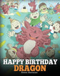 Happy Birthday, Dragon!: Celebrate The Perfect Birthday For Your Dragon. A Cute and Fun Children Story To Teach Kids To Celebrate Birthday. - Paperback