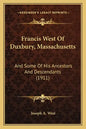 Francis West Of Duxbury, Massachusetts: And Some Of His Ancestors And Descendants (1911) - Paperback