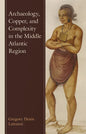 Archaeology, Copper, and Complexity in the Middle Atlantic Region - Hardcover