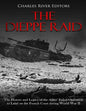 The Dieppe Raid: The History and Legacy of the Allies' Failed Operation to Land on the French Coast during World War II - Paperback