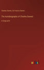 The Autobiography of Charles Darwin: in large print - Hardcover