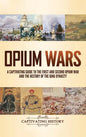 Opium Wars: A Captivating Guide to the First and Second Opium War and the History of the Qing Dynasty - Hardcover