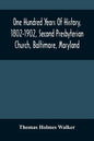 One Hundred Years Of History, 1802-1902, Second Presbyterian Church, Baltimore, Maryland - Paperback