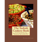 The Turkish Cookery Book: A Collection of Recipes From The Best Turkish Authorities - Paperback