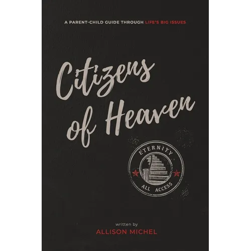 Citizens of Heaven: A Parent-Child Guide Through Life's Big Issues - Paperback
