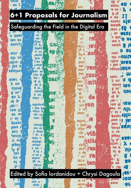 6+1 Proposals for Journalism: Safeguarding the Field in the Digital Era - Hardcover
