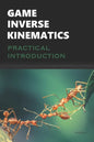 Game Inverse Kinematics: A Practical Introduction - Paperback