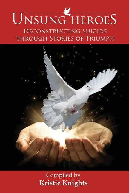 UnSung Heroes: Deconstructing Suicide through Stories of Triumph - Paperback