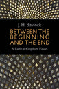 Between the Beginning and the End: A Radical Kingdom Vision - Paperback