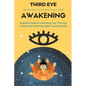 Third Eye Awakening: Essential Guide to Unlocking Your Third Eye Chakra and Attaining Higher Consciousness - Paperback