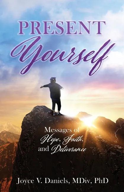 Present Yourself: Messages of Hope, Faith, and Deliverance - Paperback