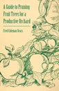A Guide to Pruning Fruit Trees for a Productive Orchard - Paperback
