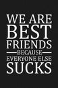 We Are Best Friends Because Everyone Else Sucks: Funny Gift For Your Best Friend - Paperback