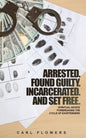ARRESTED. FOUND GUILTY. INCARCERATED and SET FREE: Spiritual Advice for Breaking the Cycle of ex-offenders and at-risk children - Paperback