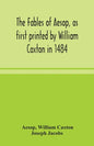 The fables of Aesop, as first printed by William Caxton in 1484, with those of Avian, Alfonso and Poggio, now again edited and induced by Joseph Jacob - Paperback