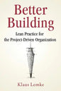 Better Building: Lean Practice for the Project-Driven Organization - Paperback