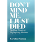 Don't Mind Me, I Just Died: On Time, Tennis, and Unforgiving Mothers - Paperback