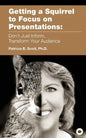 Getting a Squirrel to Focus on Presentations: Don't Just Inform, Transform Your Audience - Paperback
