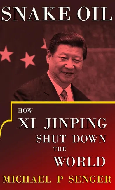 Snake Oil: How Xi Jinping Shut Down the World - Hardcover
