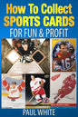 How To Collect Sports Cards: For Profit & Fun - Paperback