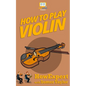 How To Play Violin - Paperback