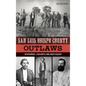 San Luis Obispo County Outlaws: Desperados, Vigilantes and Bootleggers - Hardcover