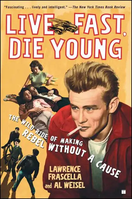 Live Fast, Die Young: The Wild Ride of Making Rebel Without a Cause - Paperback