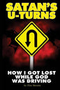 Satan's U-Turns: How I Got Lost While God Was Driving - Paperback