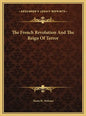 The French Revolution And The Reign Of Terror - Hardcover