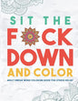 Sit the F*ck Down and Color: Adult Swear Word Coloring Book for Stress Relief - Paperback