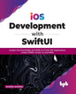 IOS Development with Swiftui: Acquire the Knowledge and Skills to Create IOS Applications Using Swiftui, Xcode 13, and Uikit - Paperback