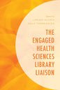 The Engaged Health Sciences Library Liaison - Paperback