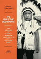 It's Only The Beginning: The Memoirs Of Lakota Warrior Thehiya Kte From Wounded Knee - Paperback